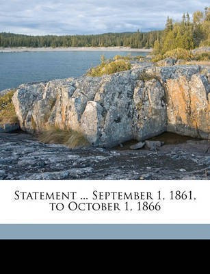 Statement ... September 1, 1861, to October 1, 1866(English, Paperback / softback, unknown)