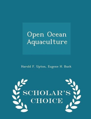 Open Ocean Aquaculture - Scholar's Choice Edition(English, Paperback, Upton Harold F)