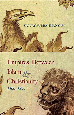 EMPIRES BETWEEN ISLAM AND CHRISTIANITY(HB)(English, Hardcover, SANJAY SUBRAHMANYAM)