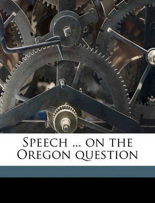 Speech ... on the Oregon Question(English, Paperback, Niles John M 1787-1856)