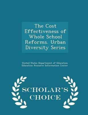 The Cost Effectiveness of Whole School Reforms. Urban Diversity Series - Scholar's Choice Edition(English, Paperback, unknown)