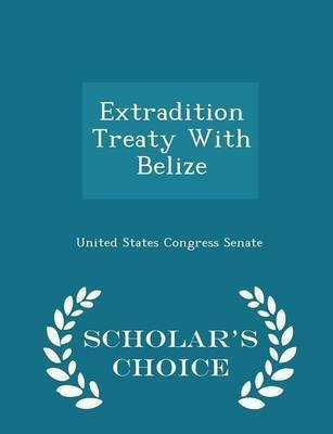 Extradition Treaty with Belize - Scholar's Choice Edition(English, Paperback, unknown)