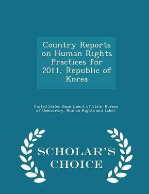 Country Reports on Human Rights Practices for 2011, Republic of Korea - Scholar's Choice Edition(English, Paperback, unknown)