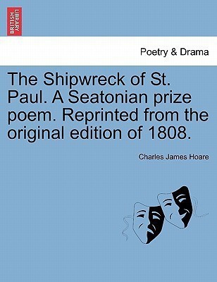 The Shipwreck of St. Paul. a Seatonian Prize Poem. Reprinted from the Original Edition of 1808.(English, Paperback, Hoare Charles James)