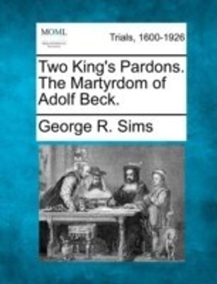 Two King's Pardons. the Martyrdom of Adolf Beck.(English, Paperback, Sims George R)