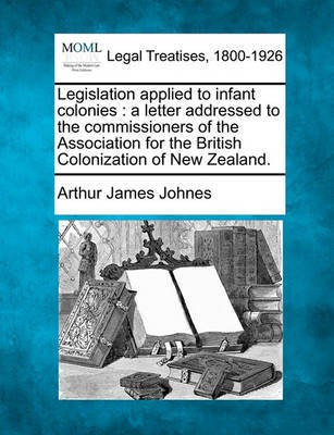 Legislation Applied to Infant Colonies(English, Paperback, Johnes Arthur James)