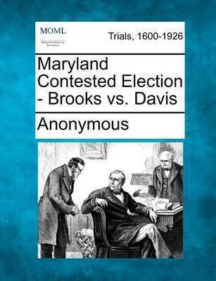 Maryland Contested Election - Brooks vs. Davis(English, Paperback, Anonymous)