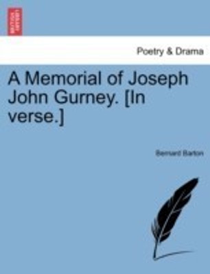 A Memorial of Joseph John Gurney. [in Verse.](English, Paperback, Barton Bernard)