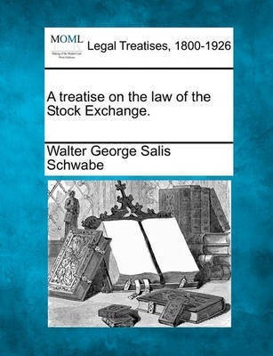 A Treatise on the Law of the Stock Exchange.(English, Paperback, Schwabe Walter George Salis)