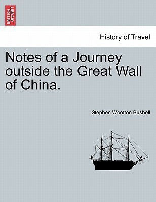 Notes of a Journey Outside the Great Wall of China.(English, Paperback, Bushell Stephen Wootton)