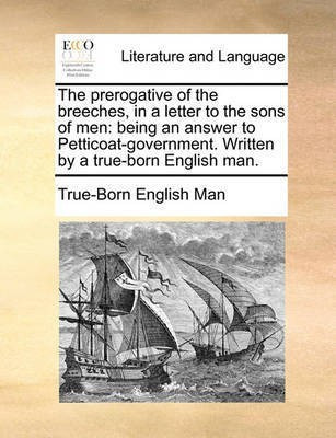 The Prerogative of the Breeches, in a Letter to the Sons of Men(English, Paperback, True-Born English Man English Man)