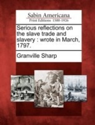 Serious reflections on the slave trade and slavery(English, Paperback, Sharp Granville)