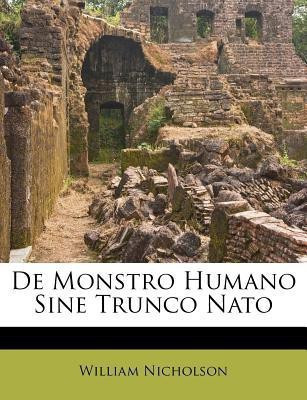 de Monstro Humano Sine Trunco NATO(English, Paperback, Nicholson William)