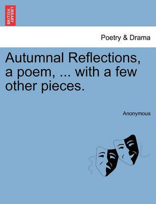 Autumnal Reflections, a Poem, ... with a Few Other Pieces.(English, Paperback, Anonymous)