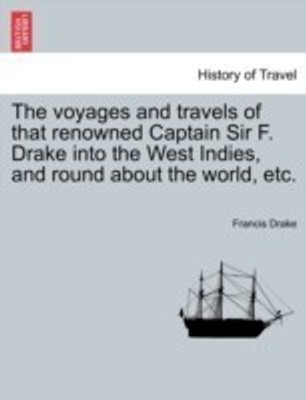 The voyages and travels of that renowned Captain Sir F. Drake into the West Indies, and round about the world, etc.(English, Paperback, Drake Francis)