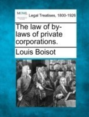 The Law of By-Laws of Private Corporations.(English, Paperback, Boisot Louis)