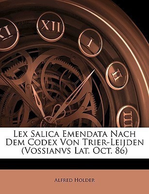 Lex Salica Emendata Nach Dem Codex Von Trier-Leijden (Vossianvs Lat. Oct. 86)(English, Paperback, Holder Alfred)
