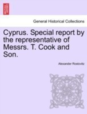 Cyprus. Special Report by the Representative of Messrs. T. Cook and Son.(English, Paperback, Rostovitz Alexander)