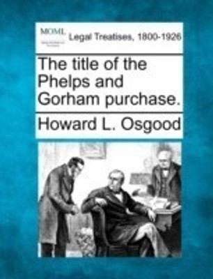 The Title of the Phelps and Gorham Purchase.(English, Paperback, Osgood Howard L)