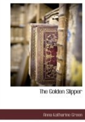The Golden Slipper(English, Hardcover, Green Anna Katharine)