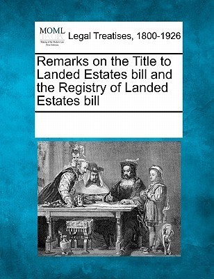 Remarks on the Title to Landed Estates Bill and the Registry of Landed Estates Bill(English, Paperback, unknown)