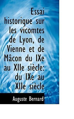 Essai Historique Sur Les Vicomtes de Lyon, de Vienne Et de M Con Du Ixe Au Xiie Si Cle(English, Paperback / softback, Bernard Auguste Joseph)
