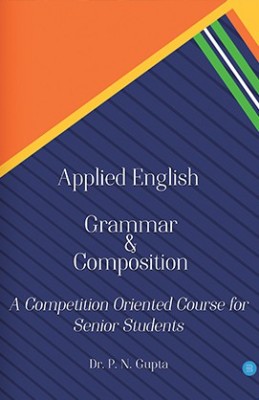 Applied English Grammar & Composition-A Competition Oriented Course for Senior Students(English, Paperback, Dr. P.N. Gupta)