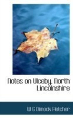 Notes on Ulceby, North Lincolnshire(English, Paperback, G Dimock Fletcher W)