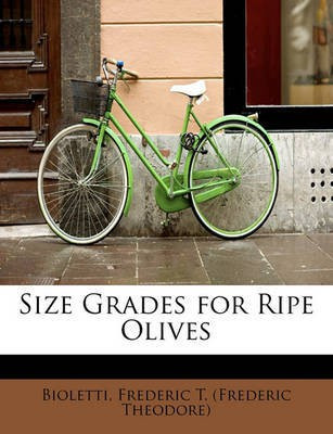 Size Grades for Ripe Olives(English, Paperback, Frederic T (Frederic Theodore) Biolett)