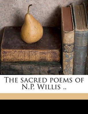 The Sacred Poems of N.P. Willis ..(English, Paperback, Willis Nathaniel Parker)