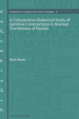 A Comparative Dialectical Study of Genitive Constructions in Aramaic Translations of Exodus(English, Hardcover, Meyer Mark)