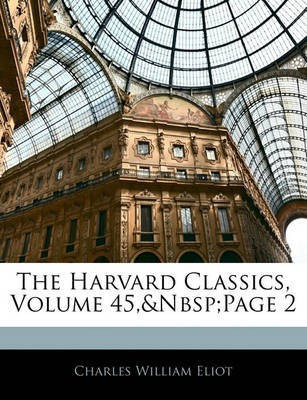 The Harvard Classics, Volume 45, page 2(English, Paperback, Eliot Charles William)