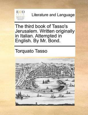 The Third Book of Tasso's Jerusalem. Written Originally in Italian. Attempted in English. by Mr. Bond.(English, Paperback, Tasso Torquato Professor)