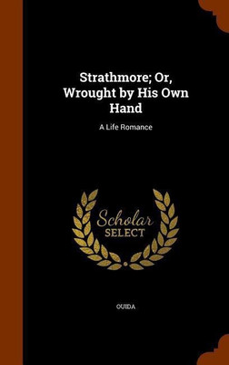 Strathmore; Or, Wrought by His Own Hand(English, Hardcover, Ouida)