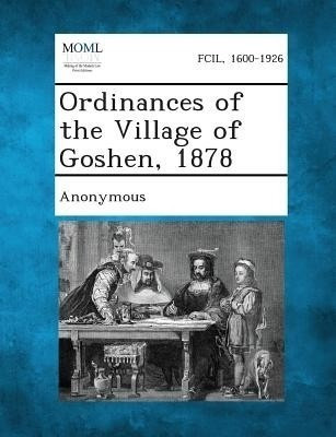 Ordinances of the Village of Goshen, 1878(English, Paperback, unknown)