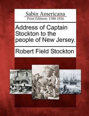 Address of Captain Stockton to the People of New Jersey.(English, Paperback, Stockton Robert Field)