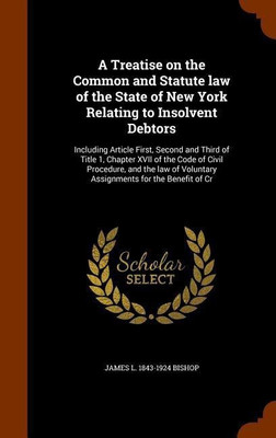A Treatise on the Common and Statute law of the State of New York Relating to Insolvent Debtors(English, Hardcover, Bishop James L 1843-1924)