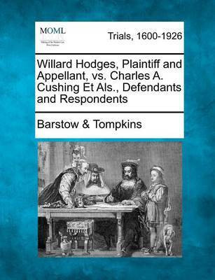 Willard Hodges, Plaintiff and Appellant, vs. Charles A. Cushing Et Als., Defendants and Respondents(English, Paperback, Tompkins Barstow)