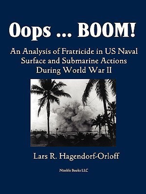 Oops! Boom! An Analysis of Fratricide in US Naval Surface and Submarine Forces in World War II(English, Paperback, Hagendorf-Orloff Lars P)