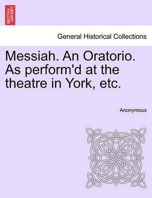 Messiah. an Oratorio. as Perform'd at the Theatre in York, Etc.(English, Paperback, Anonymous)