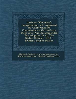 Uniform Workmen's Compensation ACT, Approved by Conference of Commissioners on Uniform State Laws and Recommended for Adoption in All the States, October, 1914(English, Paperback, unknown)