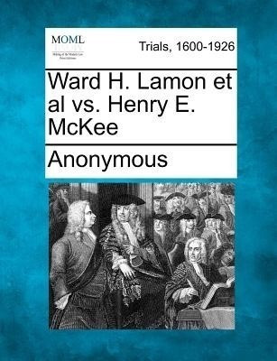 Ward H. Lamon et al vs. Henry E. McKee(English, Paperback, Anonymous)