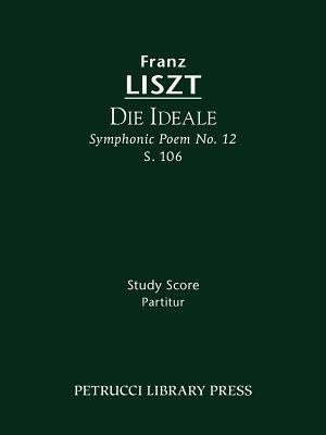 Die Ideale, S.106(German, Paperback, Liszt Franz)