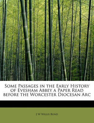 Some Passages in the Early History of Evesham Abbey a Paper Read Before the Worcester Diocesan ARC(English, Paperback, Willis-Bund John William Bund)
