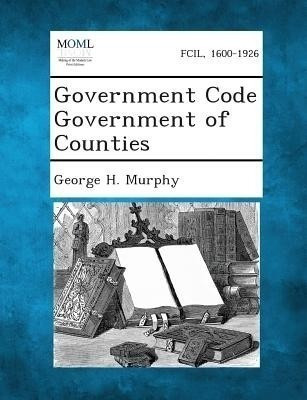 Government Code Government of Counties(English, Paperback, Murphy George H)