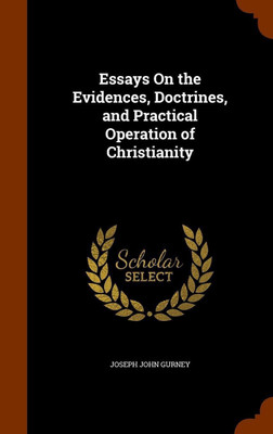 Essays On the Evidences, Doctrines, and Practical Operation of Christianity(English, Hardcover, Gurney Joseph John)