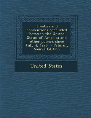 Treaties and Conventions Concluded Between the United States of America and Other Powers Since July 4, 1776(English, Paperback, unknown)