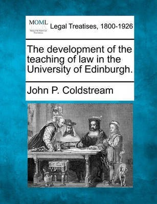 The Development of the Teaching of Law in the University of Edinburgh.(English, Paperback, Coldstream John P)