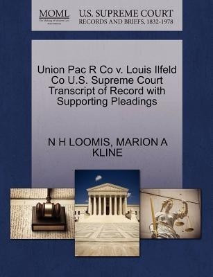 Union Pac R Co V. Louis Ilfeld Co U.S. Supreme Court Transcript of Record with Supporting Pleadings(English, Paperback / softback, Loomis N H)