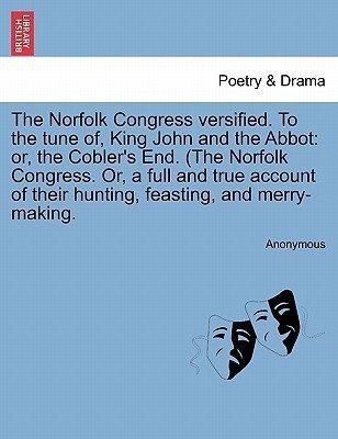 The Norfolk Congress Versified. to the Tune Of, King John and the Abbot(English, Paperback, Anonymous)